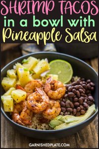 Enjoy these spicy flavorful Shrimp Tacos in a Bowl topped with a cool crispy Pineapple Salsa for a delicious dinner! #garnishedplate #shrimptacos #tacobowl #pineapple #pineapplesalsa #cauliflowerrice #blackbeans #jalapeno #avocado #weightwatchers #freestylesmartpoints